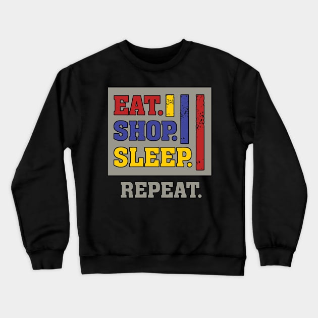 Eat shop sleep repeat funny humor Crewneck Sweatshirt by mazurprop